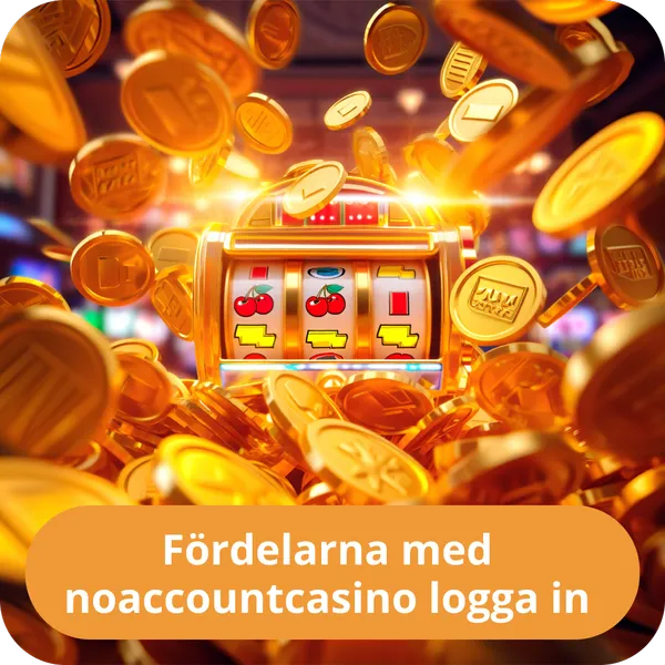 Fördelarna med noaccountcasino logga in